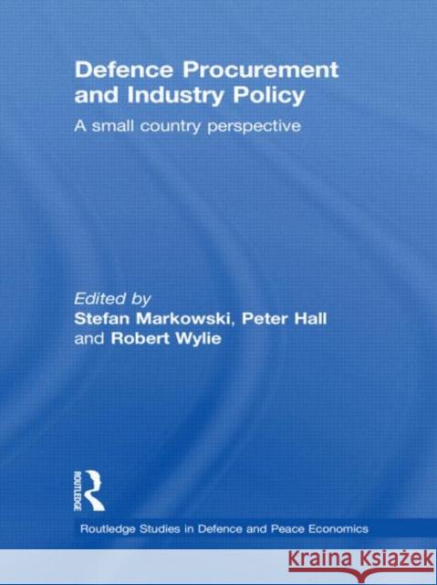 Defence Procurement and Industry Policy : A small country perspective Stefan Markowski S. Markowski 9780415362887