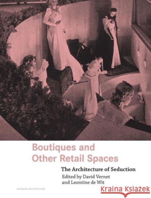 Boutiques and Other Retail Spaces: The Architecture of Seduction Vernet, David 9780415363228 Routledge