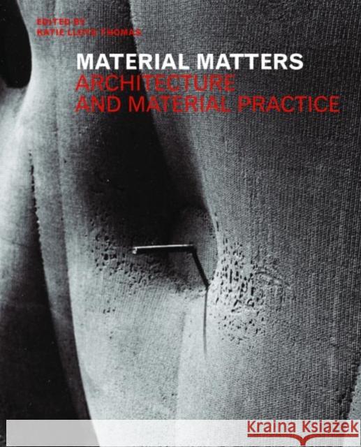 Material Matters: Architecture and Material Practice Lloyd Thomas, Katie 9780415363266