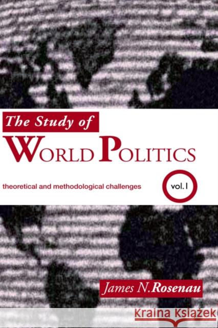 The Study of World Politics: Volume 1: Theoretical and Methodological Challenges Rosenau, James N. 9780415363372