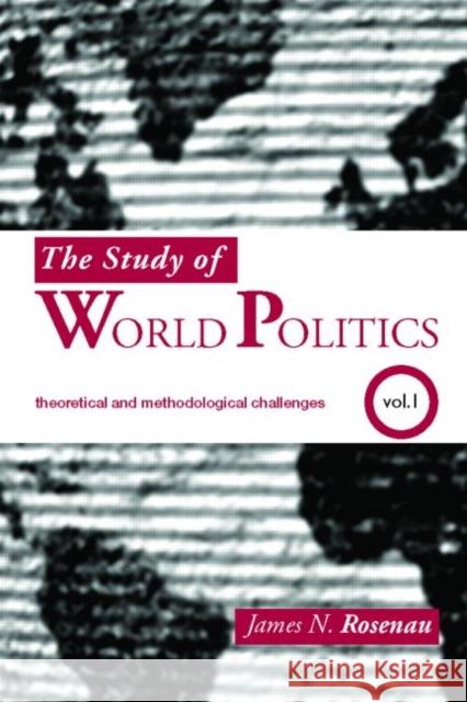 The Study of World Politics: Volume 1: Theoretical and Methodological Challenges Rosenau, James N. 9780415363389
