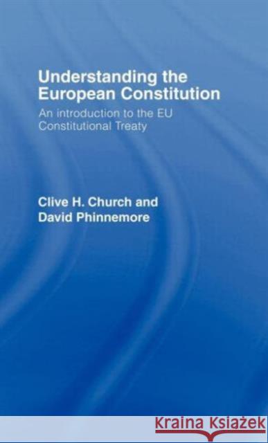 Understanding the European Constitution: An Introduction to the EU Constitutional Treaty Church, Clive H. 9780415363396 Routledge