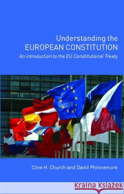 Understanding the European Constitution: An Introduction to the Eu Constitutional Treaty Church, Clive H. 9780415363402