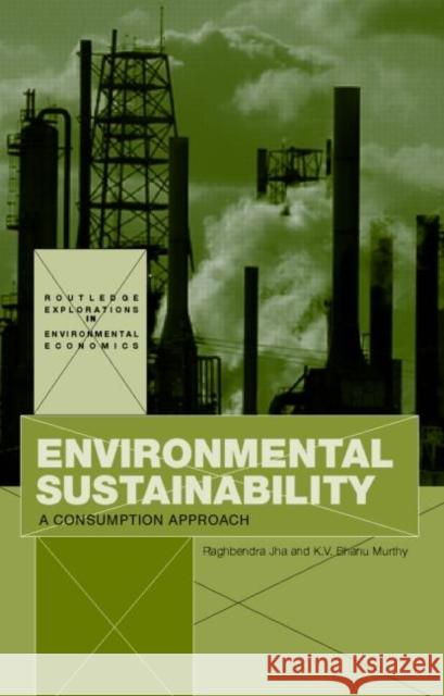 Environmental Sustainability: A Consumption Approach Jha, Raghbendra 9780415363464