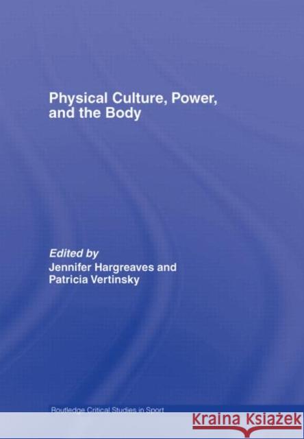 Physical Culture, Power, and the Body Ian McDonald Vertinsky/Hargr 9780415363518 Routledge