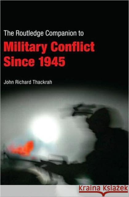 Routledge Companion to Military Conflict Since 1945 Thackrah, John Richard 9780415363549