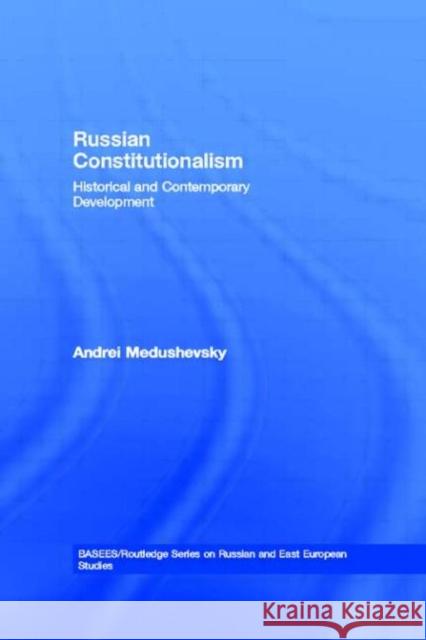 Russian Constitutionalism : Historical and Contemporary Development Andrey N. Medushevsky 9780415363686 Routledge