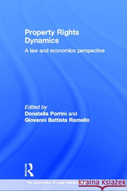 Property Rights Dynamics : A Law and Economics Perspective Donatella Porrini Giovanni Battista Ramello 9780415363822 Routledge