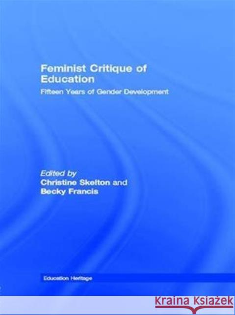 Feminist Critique of Education: Fifteen Years of Gender Development Skelton, Christine 9780415363914 Routledge