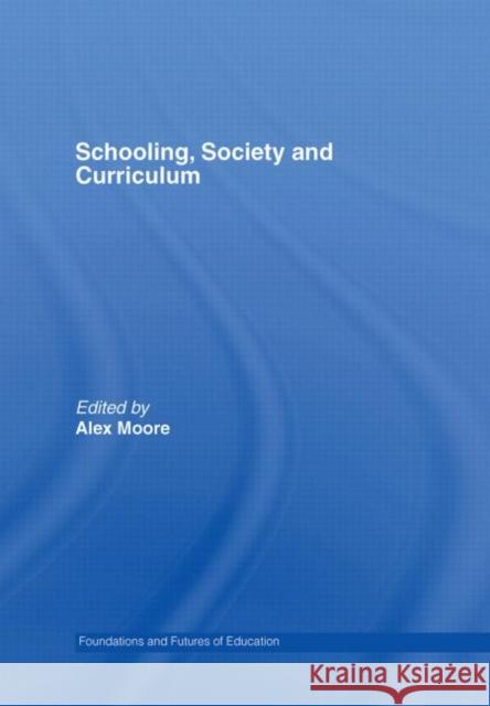 Schooling, Society and Curriculum Alex Moore 9780415363952