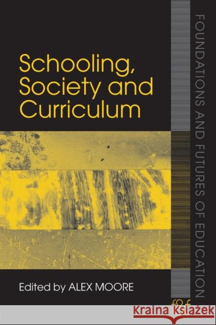 Schooling, Society and Curriculum Alex Moore 9780415363969 Routledge