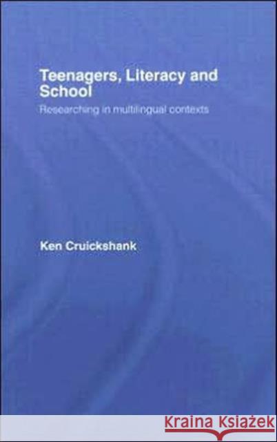 Teenagers, Literacy and School: Researching in Multilingual Contexts Cruickshank, Ken 9780415364324 Routledge