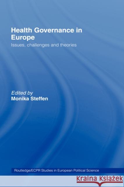 Health Governance in Europe: Issues, Challenges, and Theories Steffen, Monika 9780415364522 Routledge