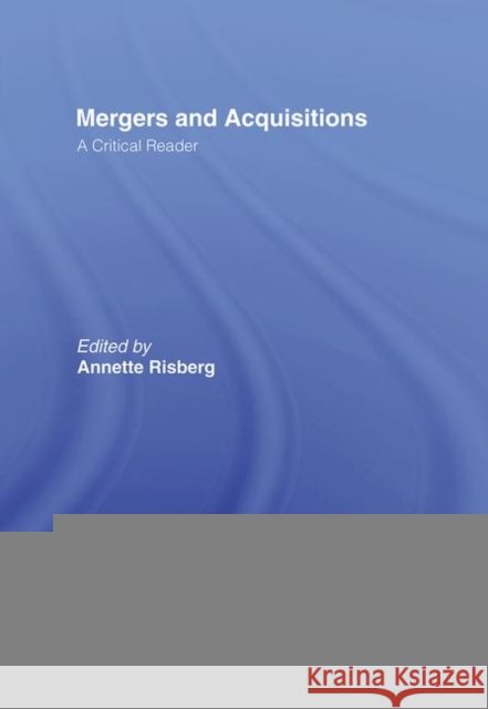 Mergers & Acquisitions : A Critical Reader Annette Risberg 9780415364607