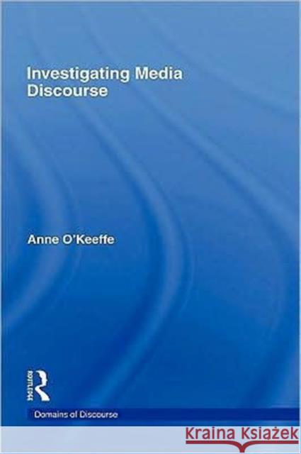Investigating Media Discourse ANNE O'KEEFFE ANNE O'KEEFFE  9780415364669 Taylor & Francis