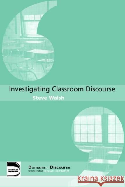 Investigating Classroom Discourse Steve Walsh 9780415364690 Routledge