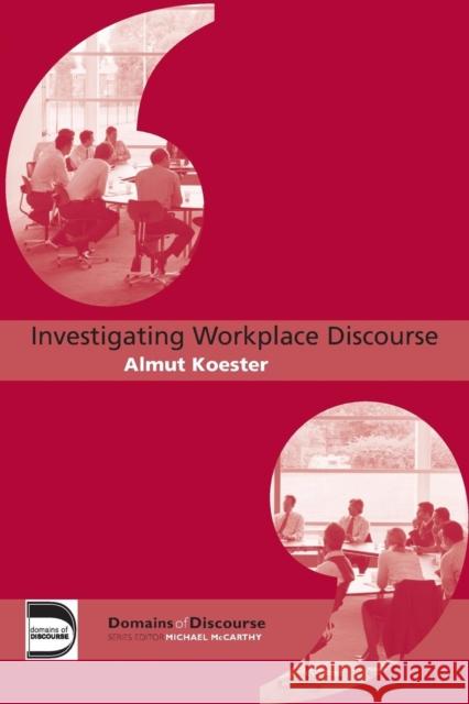 Investigating Workplace Discourse Almut Koester 9780415364713 Routledge