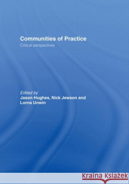 Communities of Practice : Critical Perspectives Jewson Hughes Jason Hughes 9780415364737 Routledge