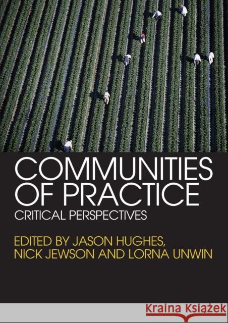 Communities of Practice: Critical Perspectives Hughes, Jason 9780415364744