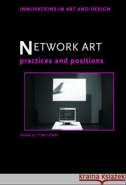 Network Art: Practices and Positions Corby, Tom 9780415364799 Routledge