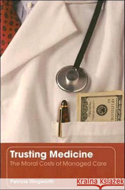 Trusting Medicine: The Moral Costs of Managed Care Illingworth, Patricia 9780415364836 Routledge