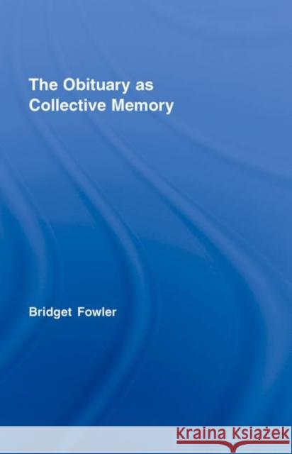 The Obituary as Collective Memory Bridget Fowler 9780415364935