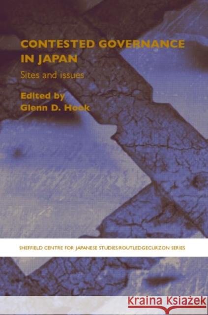Contested Governance in Japan: Sites and Issues Hook, Glenn D. 9780415364980 Routledge