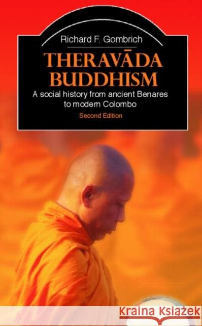 Theravada Buddhism: A Social History from Ancient Benares to Modern Colombo Gombrich, Richard F. 9780415365093 0