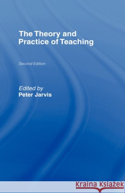 The Theory and Practice of Teaching Peter Jarvis 9780415365246 Routledge