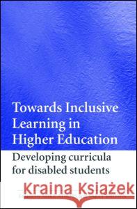 Towards Inclusive Learning in Higher Education: Developing Curricula for Disabled Students Adams, Mike 9780415365291 Routledge