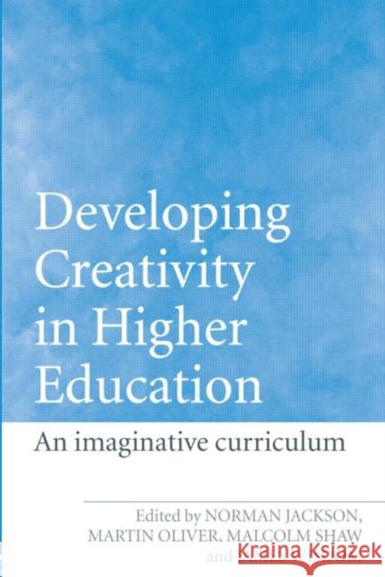 Developing Creativity in Higher Education: An Imaginative Curriculum Jackson, Norman 9780415365321