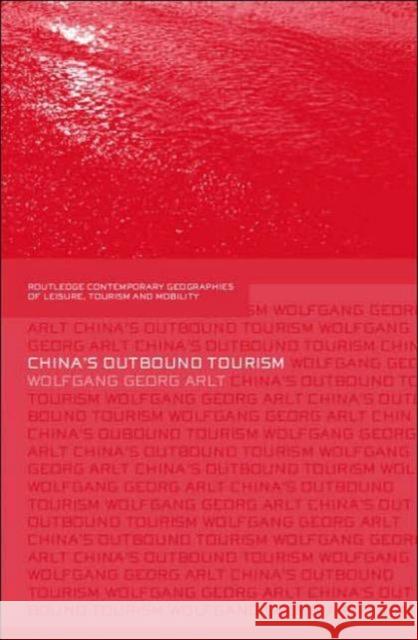 China's Outbound Tourism Wolfgang Georg Arlt 9780415365369