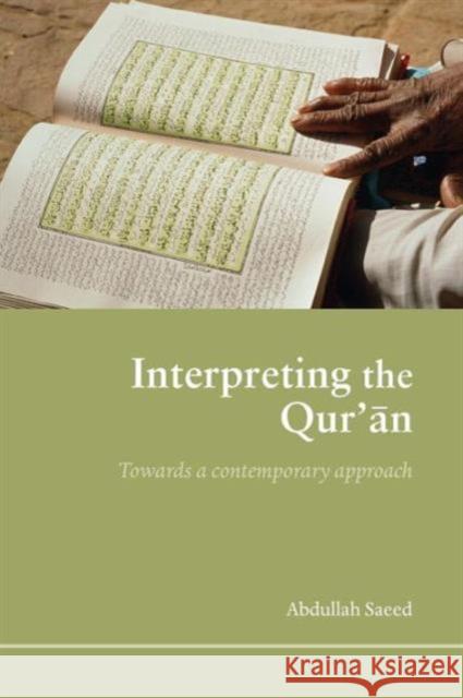 Interpreting the Qur'an : Towards a Contemporary Approach Saeed Abdullah Abdullah Saeed 9780415365383 