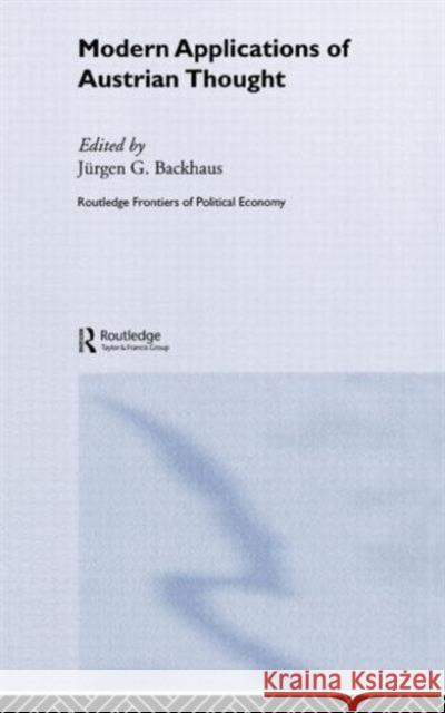 Modern Applications of Austrian Thought Jurgen G. Backhaus 9780415365420 Routledge