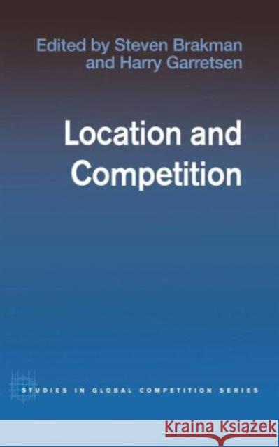 Location and Competition H. Garretsen Steven Brakman Harry Garretsen 9780415365475 Routledge