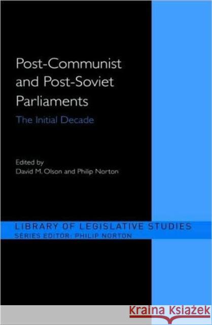 Post-Communist and Post-Soviet Parliaments: The Initial Decade Norton, Philip 9780415365574