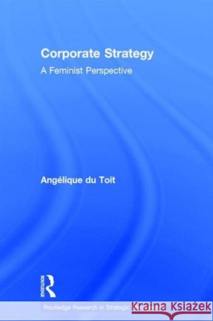 Corporate Strategy: A Feminist Perspective Du-Toit, Angelique 9780415365611