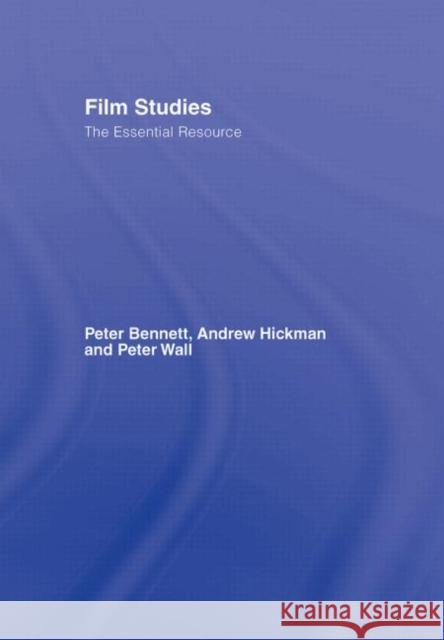 Film Studies: The Essential Resource Bennett, Peter 9780415365673 Routledge