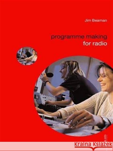 Programme Making for Radio Jim Beaman 9780415365710 