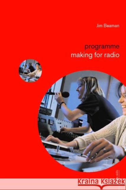 Programme Making for Radio Jim Beaman 9780415365727 