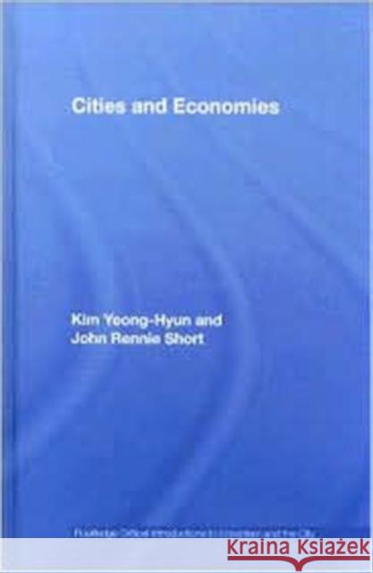 Cities and Economies Yeong-Hyun Kim John Rennie-Short Kim/Rennie-Shor 9780415365734 Routledge