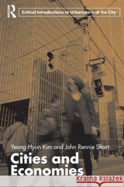 Cities and Economies Yeong-Hyun Kim John Rennie-Short Kim/Rennie-Shor 9780415365741 Routledge