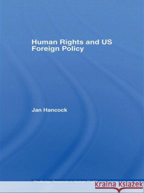 Human Rights and Us Foreign Policy Hancock, Jan 9780415365772 Routledge