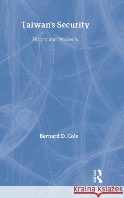 Taiwan's Security: History and Prospects Cole, Bernard 9780415365819