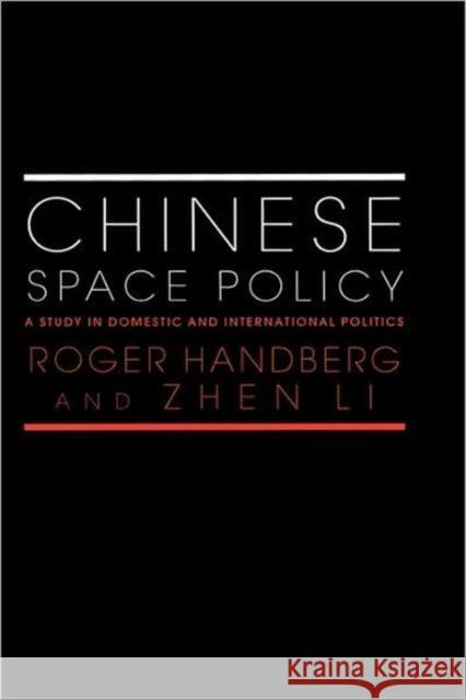 Chinese Space Policy: A Study in Domestic and International Politics Handberg, Roger 9780415365826 Routledge