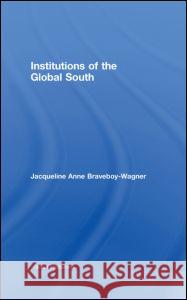 Institutions of the Global South Jacqueline Anne Braveboy-Wagner   9780415365901