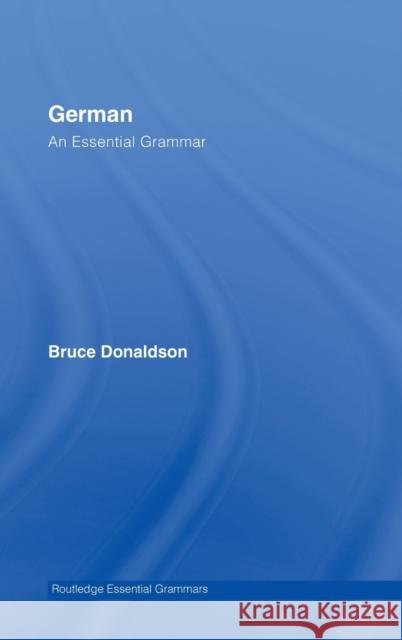 German: An Essential Grammar Bruce Donaldson 9780415366038 Routledge