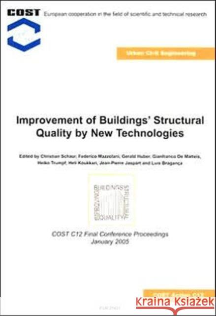 Improvement of Buildings' Structural Quality by New Technologies: Proceedings of the Final Conference of Cost Action C12, 20-22 January 2005, Innsbruc Schauer, Christian 9780415366090 A A Balkema