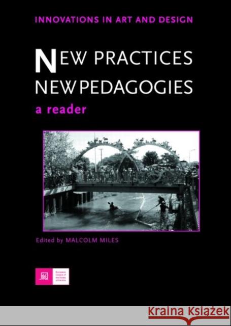 New Practices - New Pedagogies : A Reader Malcolm Miles Malcolm Miles 9780415366182 Routledge