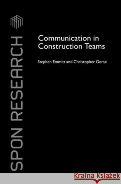 Communication in Construction Teams Stephen Emmitt Christopher A. Gorse 9780415366199